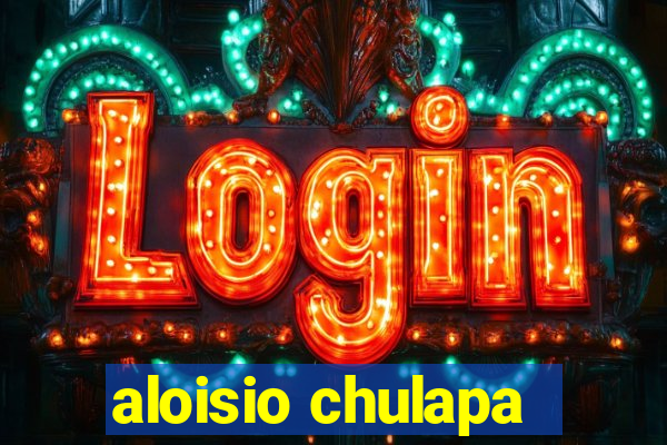 aloisio chulapa